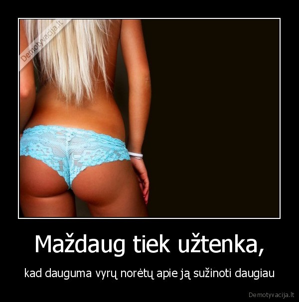 Maždaug tiek užtenka,