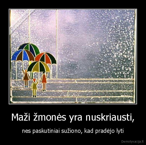 Maži žmonės yra nuskriausti,