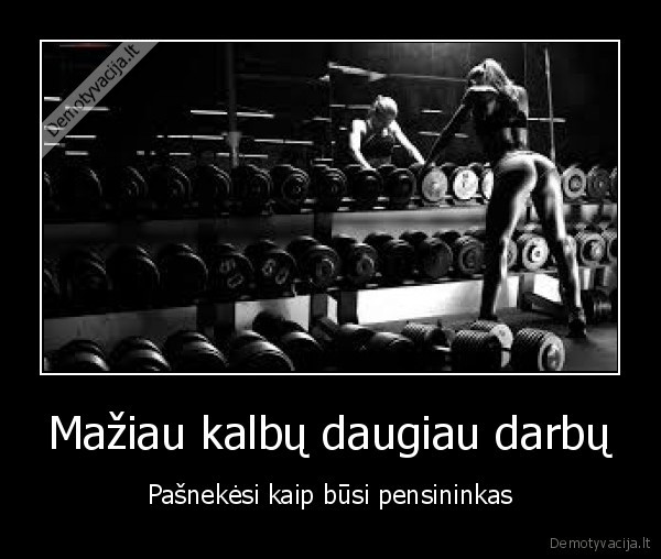 Mažiau kalbų daugiau darbų