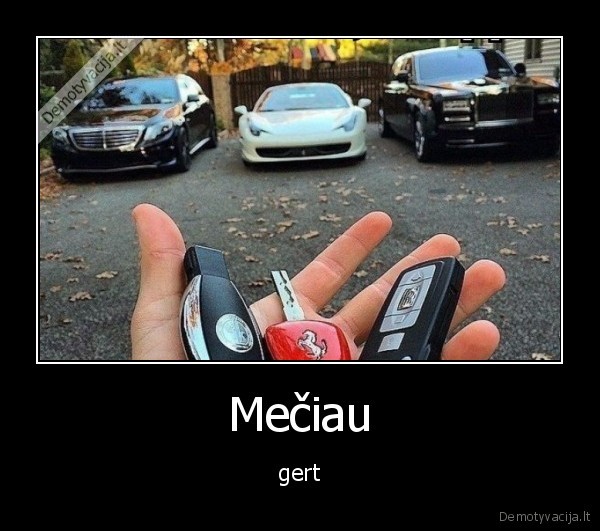 gerti,mesti,turtingas