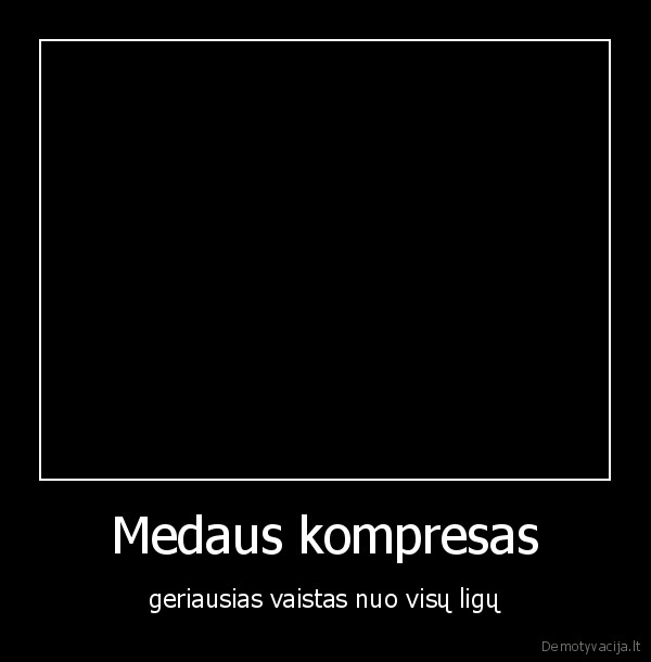 birute, sv., nepatinka, demotyvacija, uzsidek, medaus, kompresa