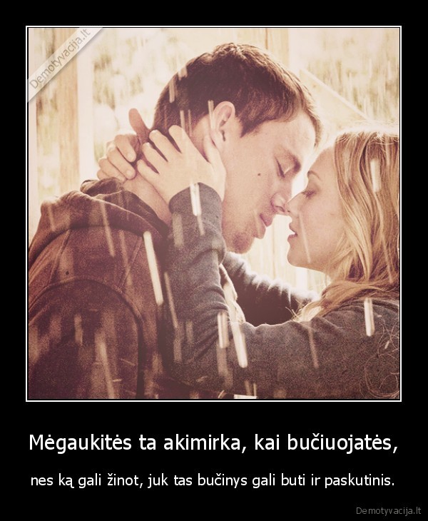 Mėgaukitės ta akimirka, kai bučiuojatės,