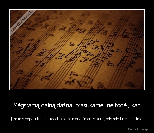 Mėgstamą dainą dažnai prasukame, ne todėl, kad
