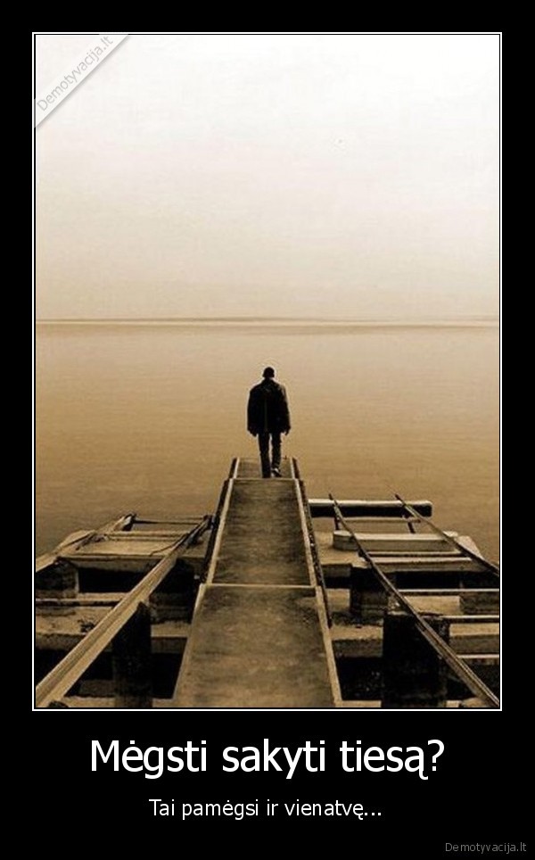 gyvenimo, ismintis,vienatve,tiesa