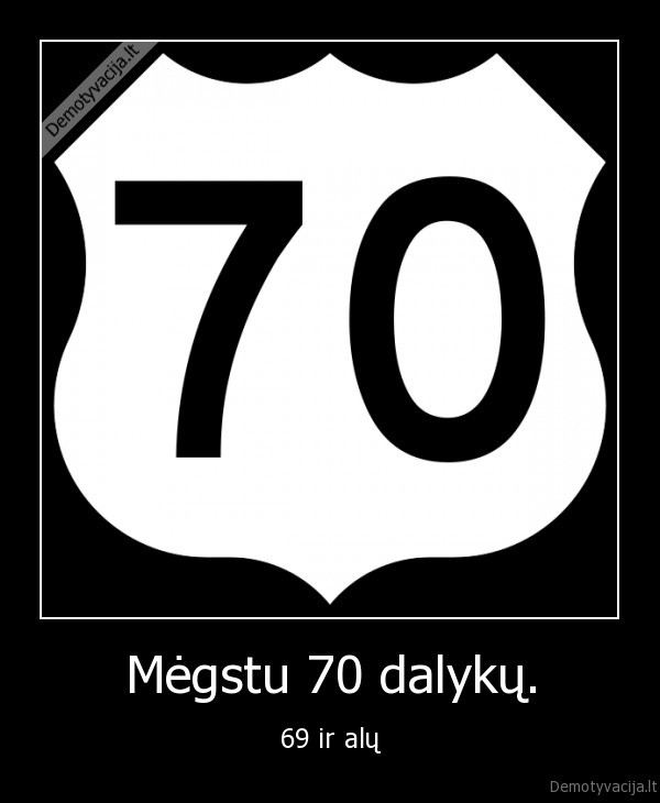 Mėgstu 70 dalykų.