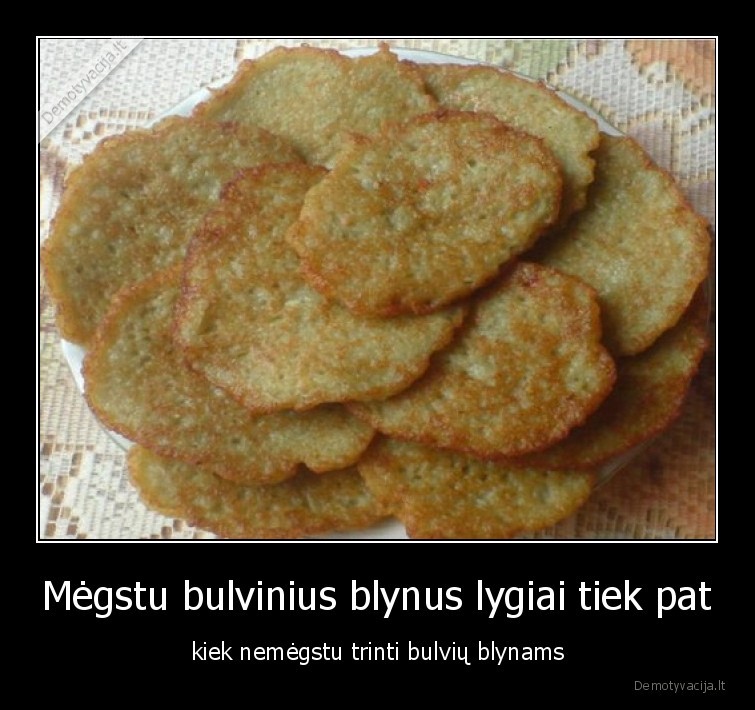 bulves,blynai,bulviniai,megstu,nemegstu,trinti