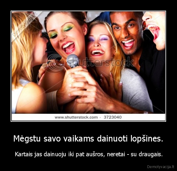 Mėgstu savo vaikams dainuoti lopšines.