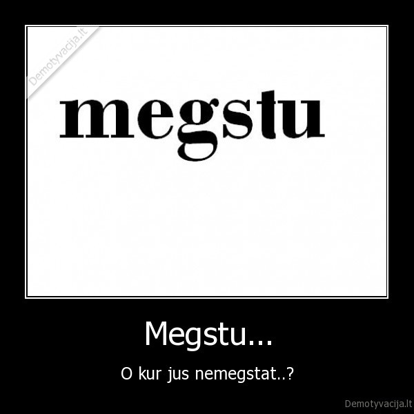 Megstu...