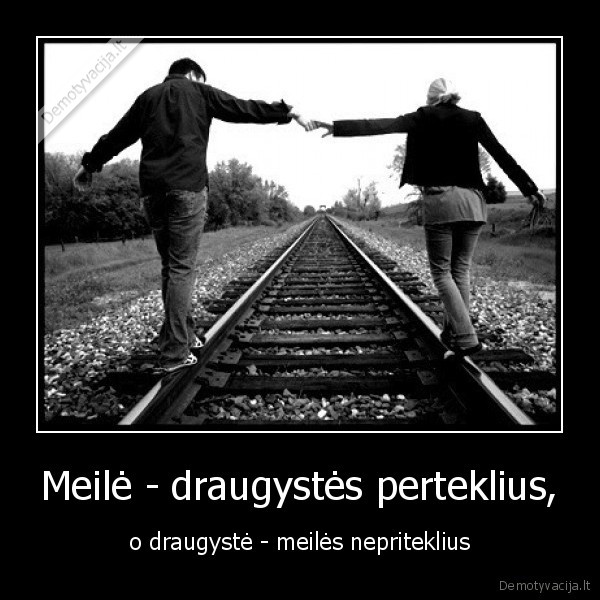 Meilė - draugystės perteklius,