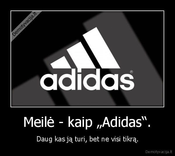 Meilė - kaip „Adidas“.