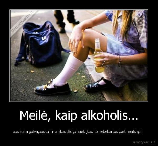 Meilė, kaip alkoholis...