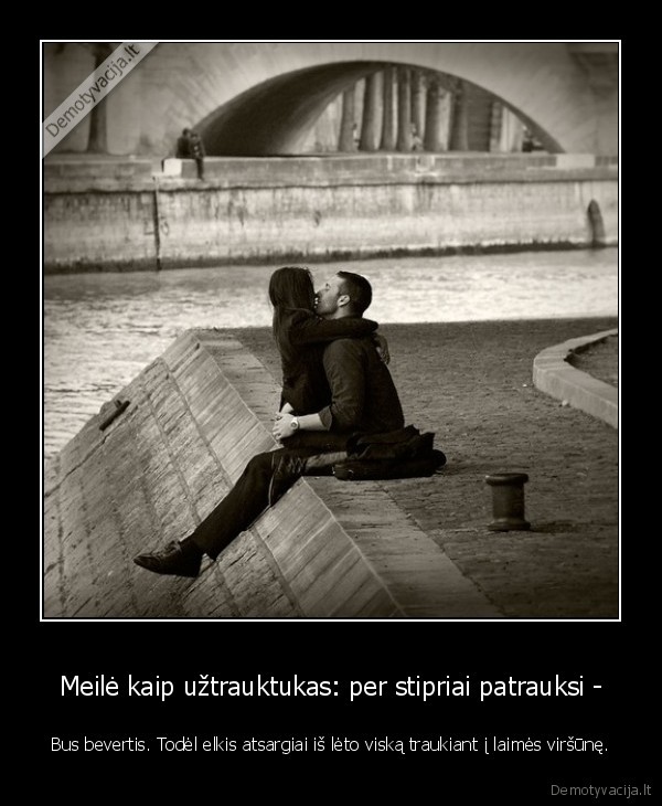 Meilė kaip užtrauktukas: per stipriai patrauksi -
