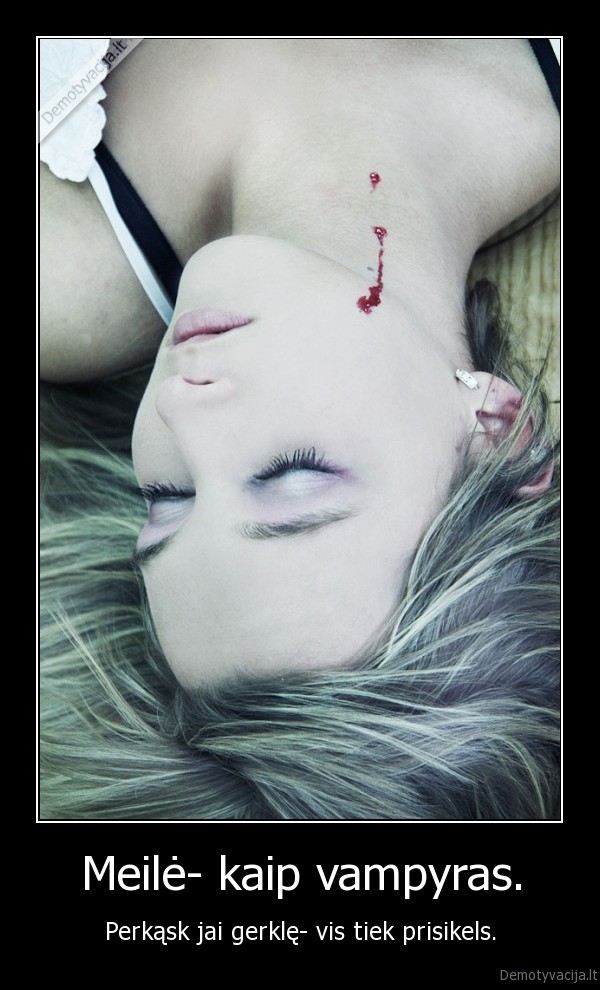 Meilė- kaip vampyras.