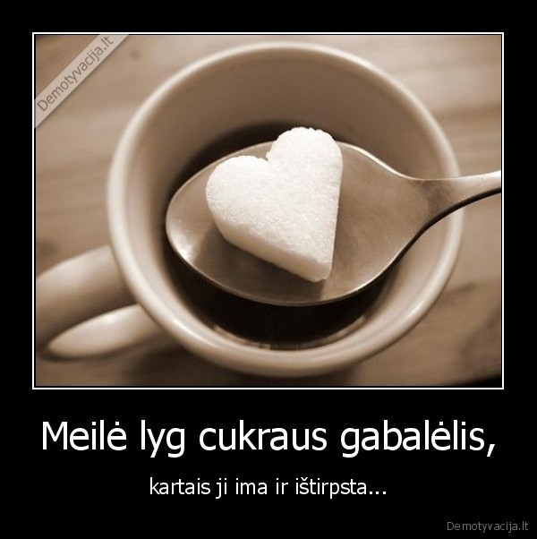 Meilė lyg cukraus gabalėlis,