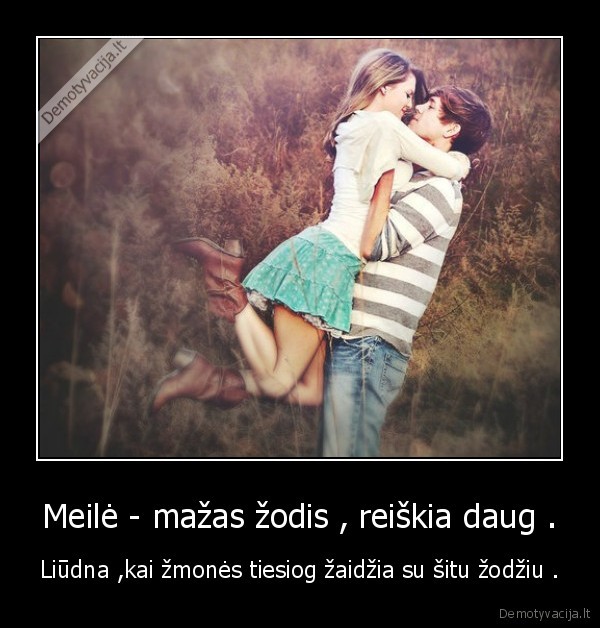 Meilė - mažas žodis , reiškia daug .