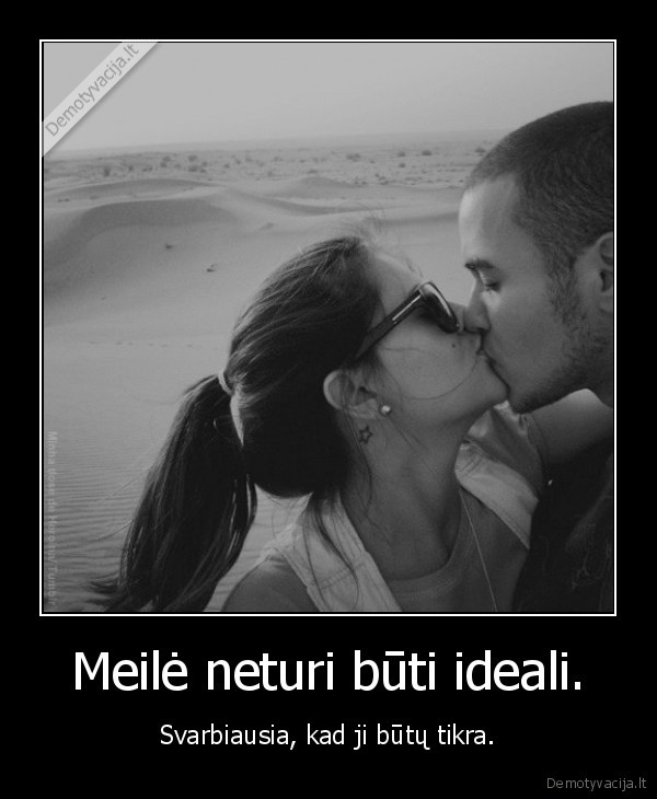 Meilė neturi būti ideali.