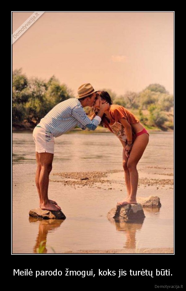 Meilė parodo žmogui, koks jis turėtų būti.