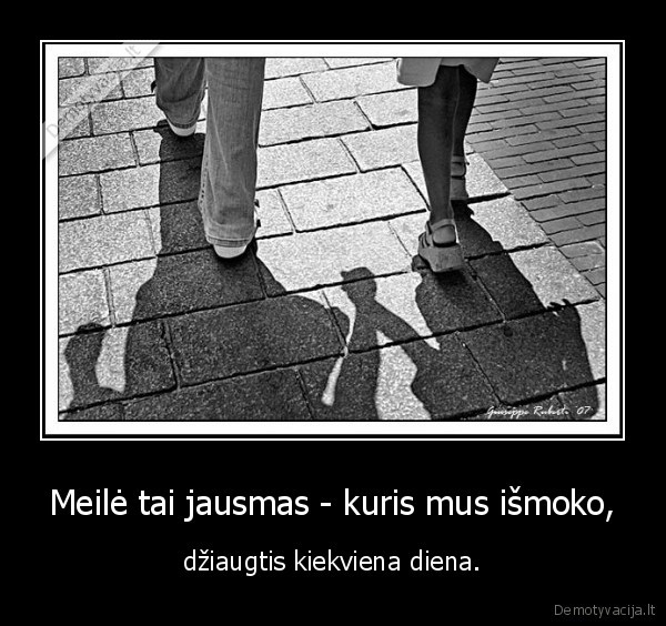 Meilė tai jausmas - kuris mus išmoko,