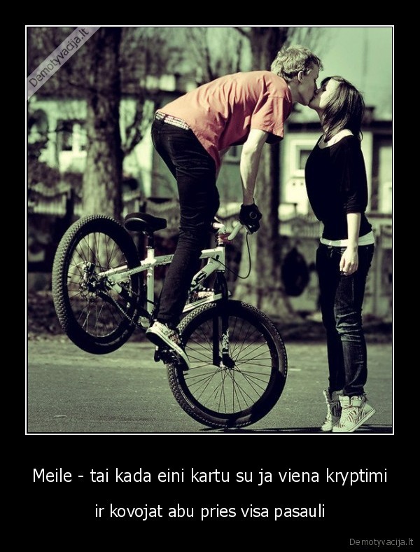 Meile - tai kada eini kartu su ja viena kryptimi