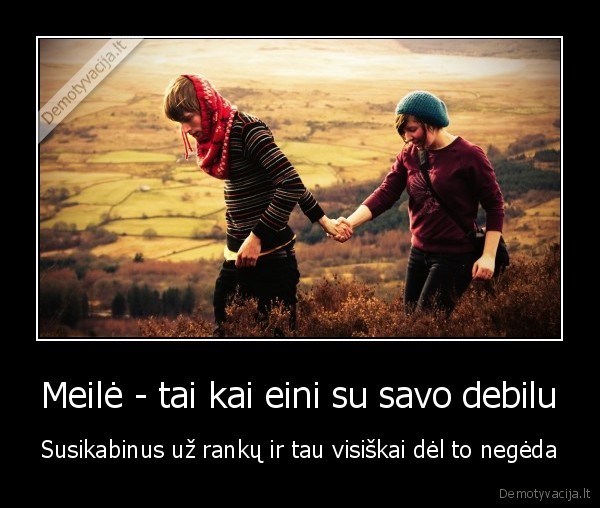 tikra, meile,debilu, meile