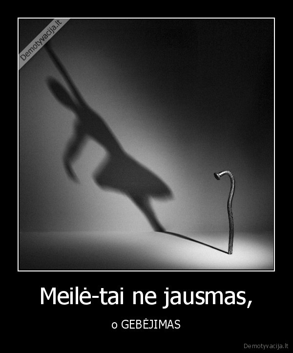 Meilė-tai ne jausmas,