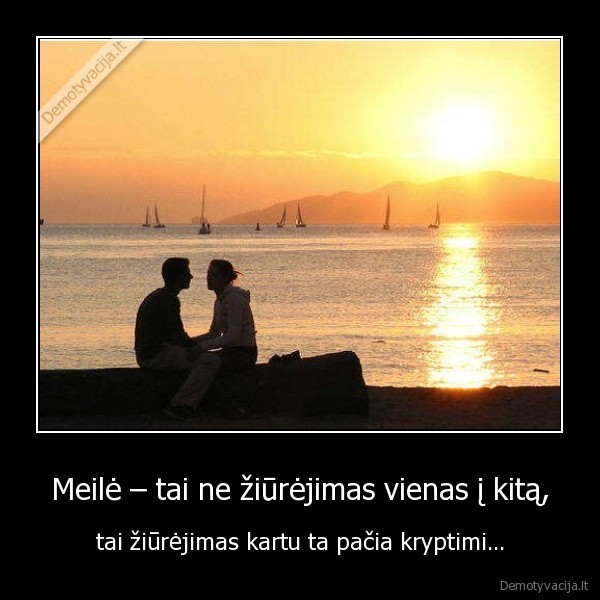 Meilė – tai ne žiūrėjimas vienas į kitą,