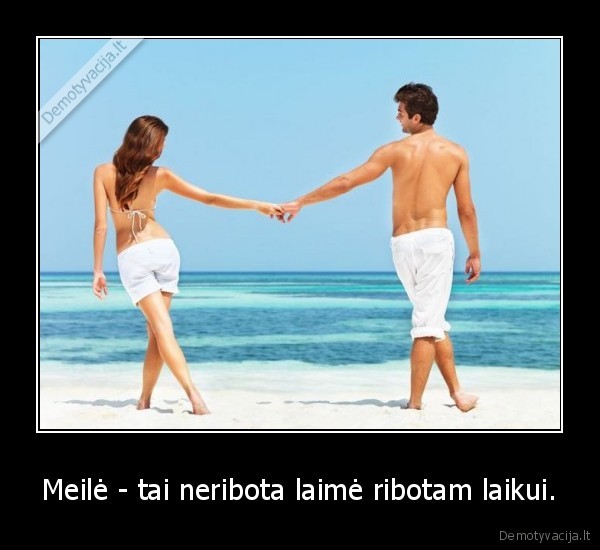 Meilė - tai neribota laimė ribotam laikui.