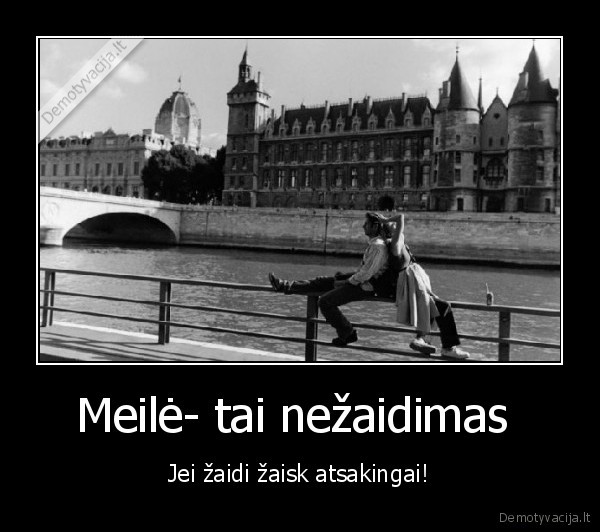 Meilė- tai nežaidimas 