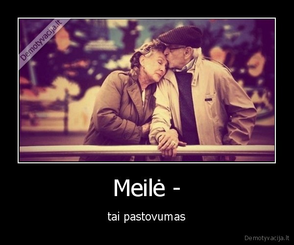 pastovumas,meile,amzinai