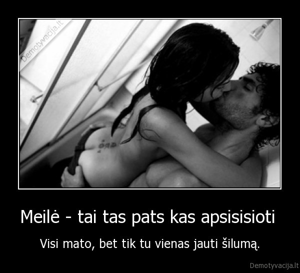 Meilė - tai tas pats kas apsisisioti 