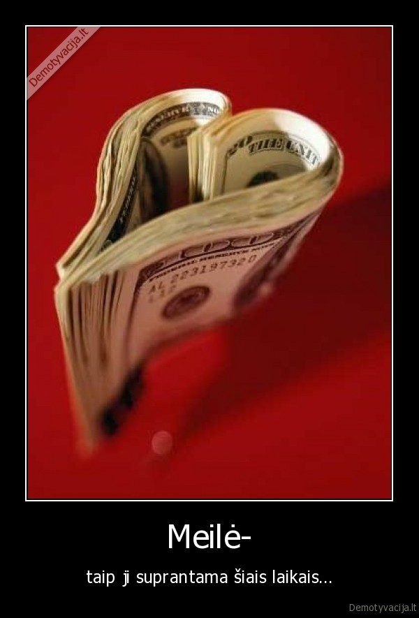 meile,meile, pinigams,myleti, pinigus,kupiuros,baksai,doleriai