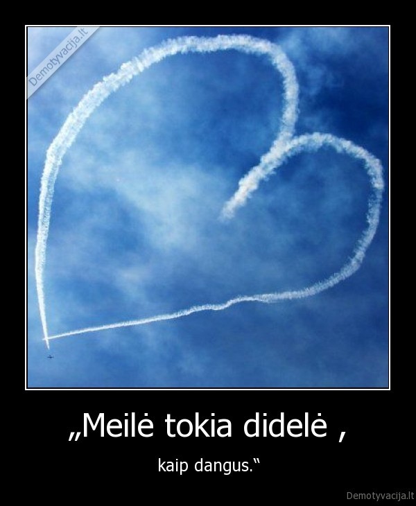 „Meilė tokia didelė ,