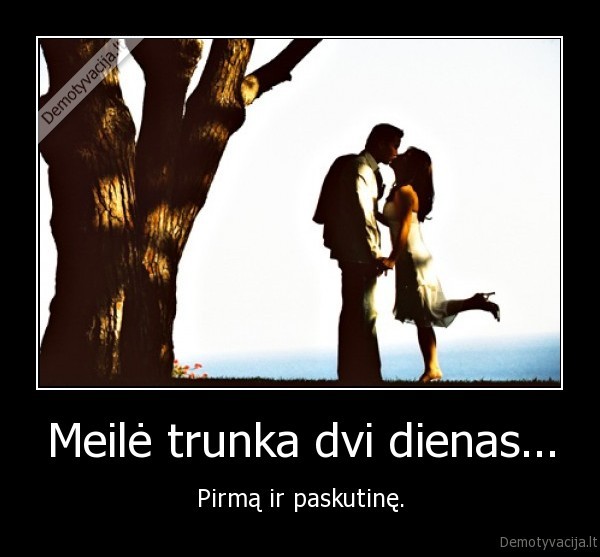 Meilė trunka dvi dienas...