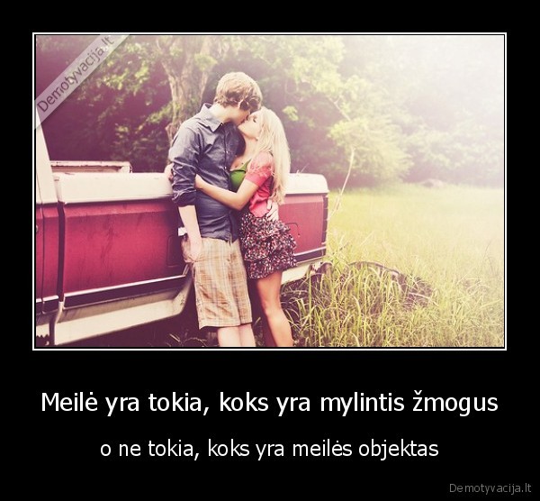 Meilė yra tokia, koks yra mylintis žmogus