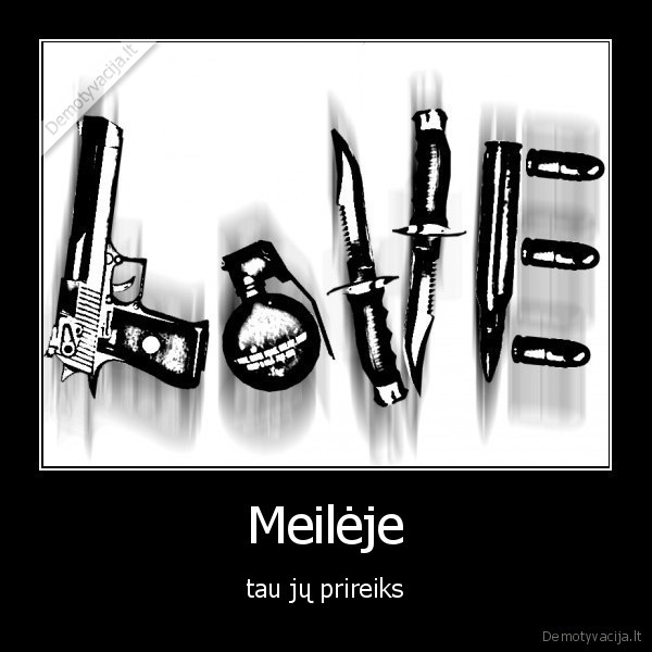 meile,ginklai,islikimas