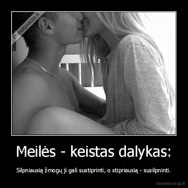 Meilės - keistas dalykas: