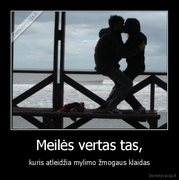 Meilės vertas tas,