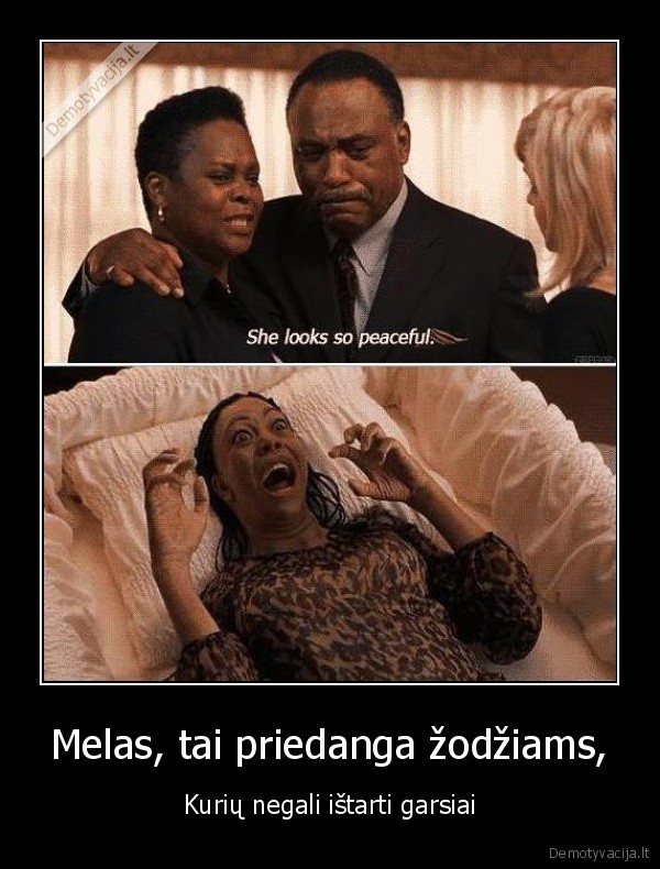 Melas, tai priedanga žodžiams,