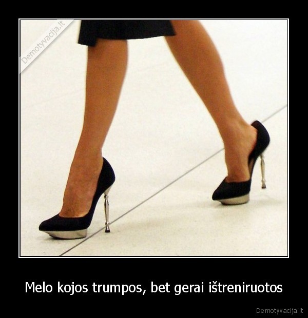 Melo kojos trumpos, bet gerai ištreniruotos