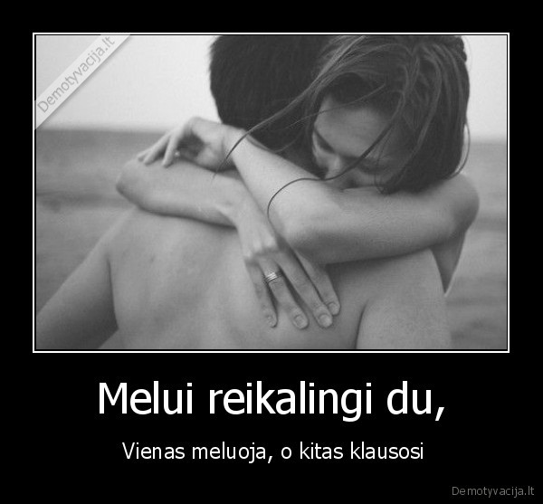 Melui reikalingi du,