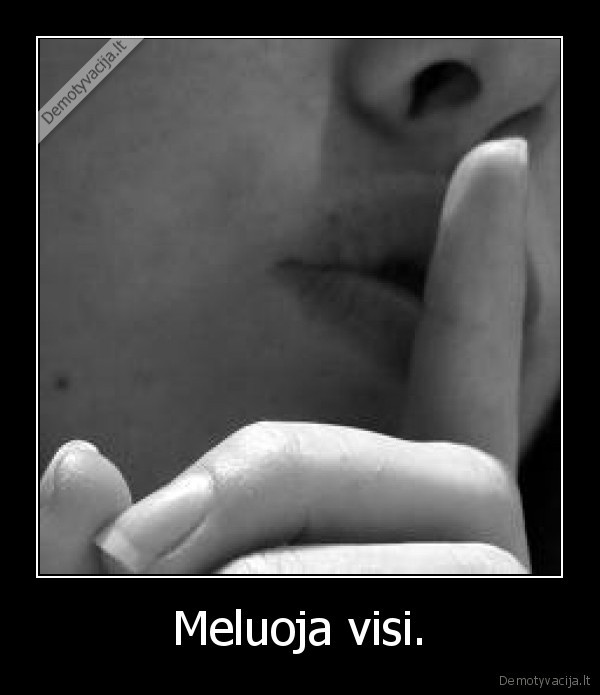 Meluoja visi.