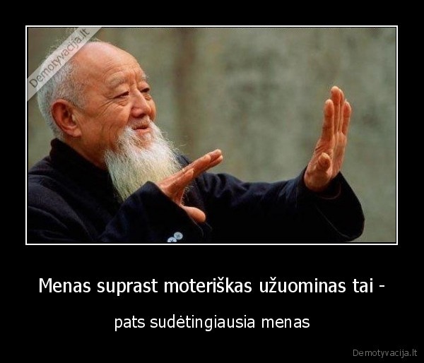 Menas suprast moteriškas užuominas tai -