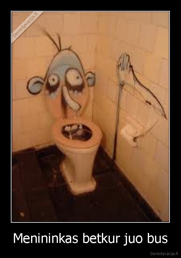 Menininkas betkur juo bus