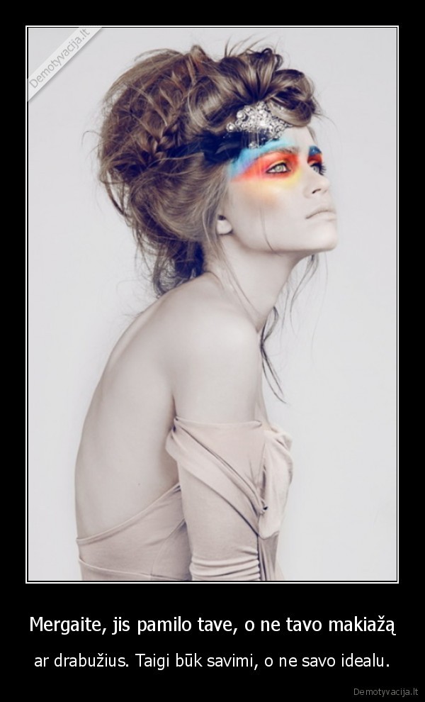 Mergaite, jis pamilo tave, o ne tavo makiažą