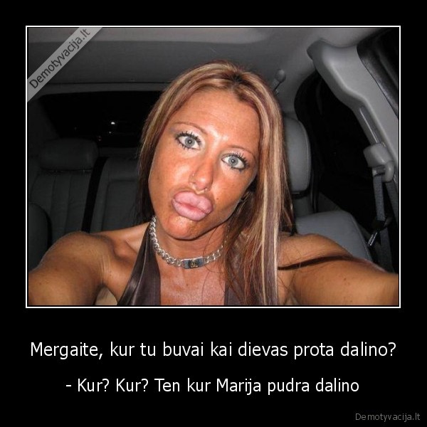 Mergaite, kur tu buvai kai dievas prota dalino?