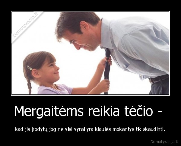 Mergaitėms reikia tėčio - 