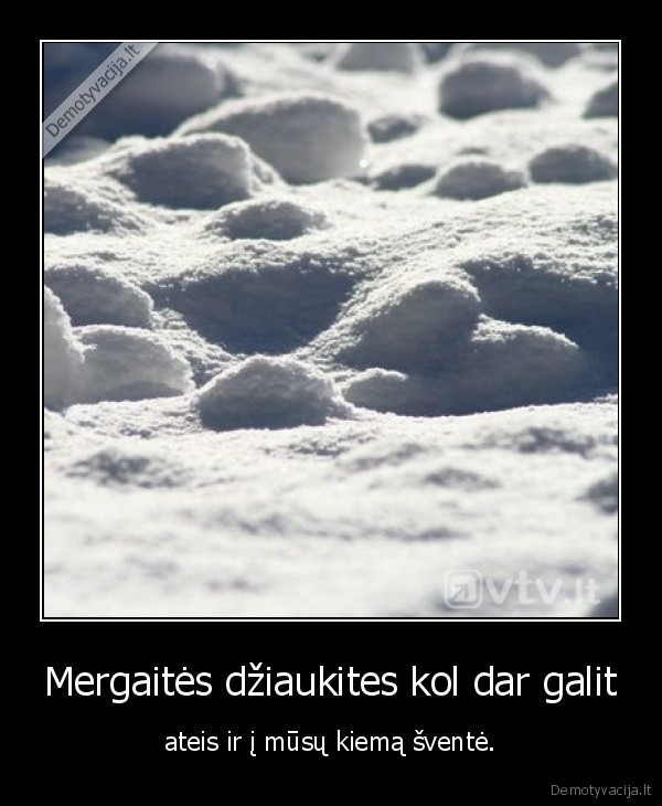 Mergaitės džiaukites kol dar galit