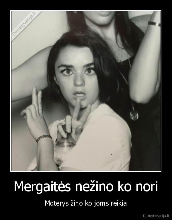 Mergaitės nežino ko nori