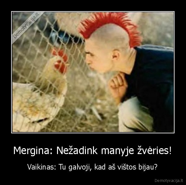 Mergina: Nežadink manyje žvėries!