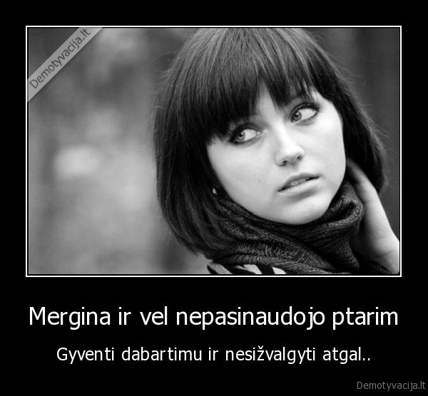 Mergina ir vel nepasinaudojo ptarim